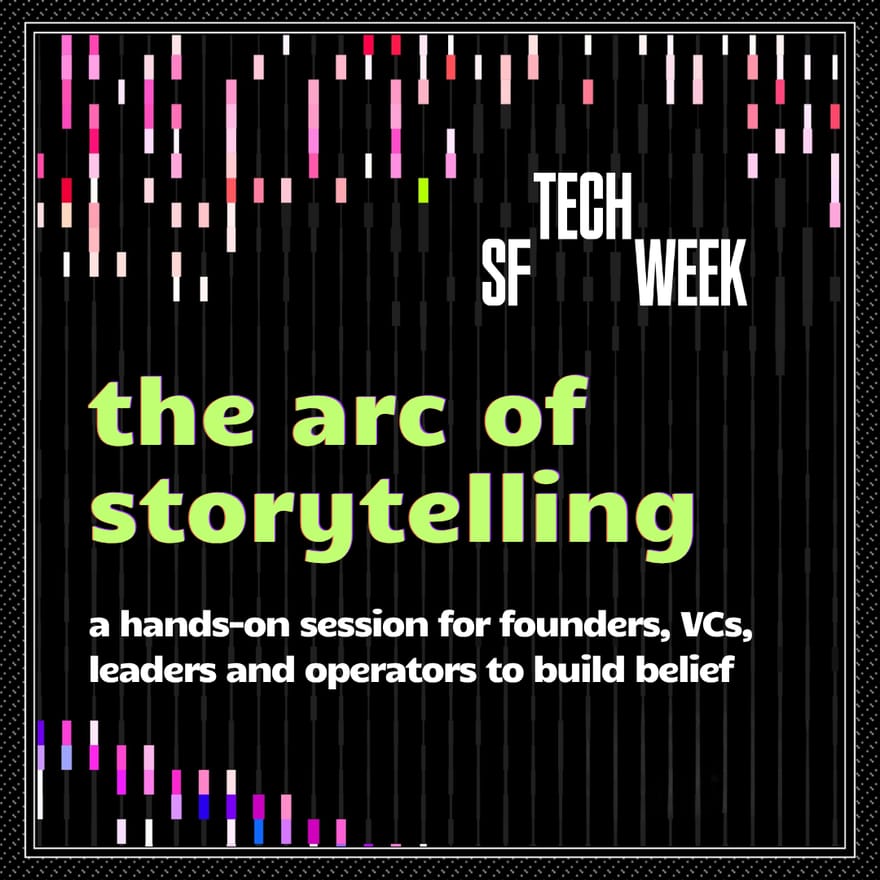 The Arc of Storytelling - for founders, VCs, operators, more #SFTechWeek