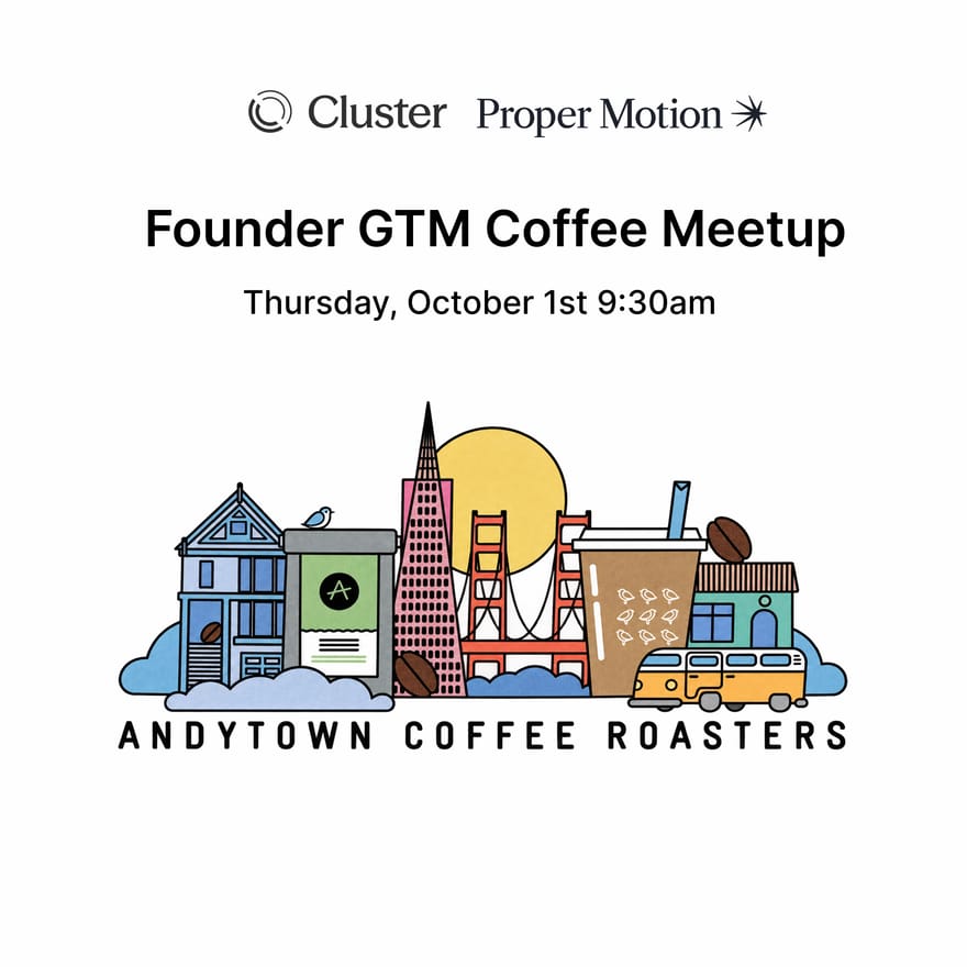 Founder GTM Coffee Meetup with Cluster and Proper Motion (a16z speedrun)