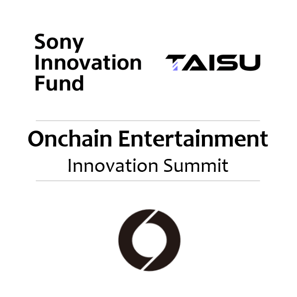 Sony Ventures x Taisu Innovation Summit: Soneium and Onchain Entertainment