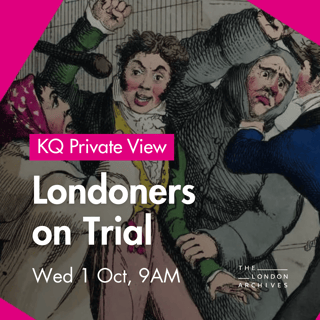 KQ Private View | Londoners on Trial at The London Archives