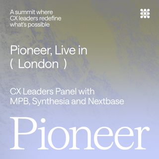 Pioneer, Live in London- CX Leaders Panel with Zilch, MPB, Synthesia and Nextbase