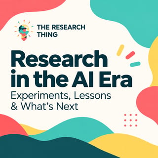 Research in the AI Era: Experiments, Lessons & What’s Next