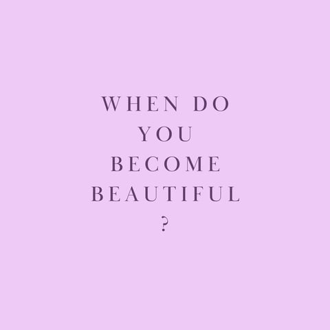 When Do You Become Beautiful?