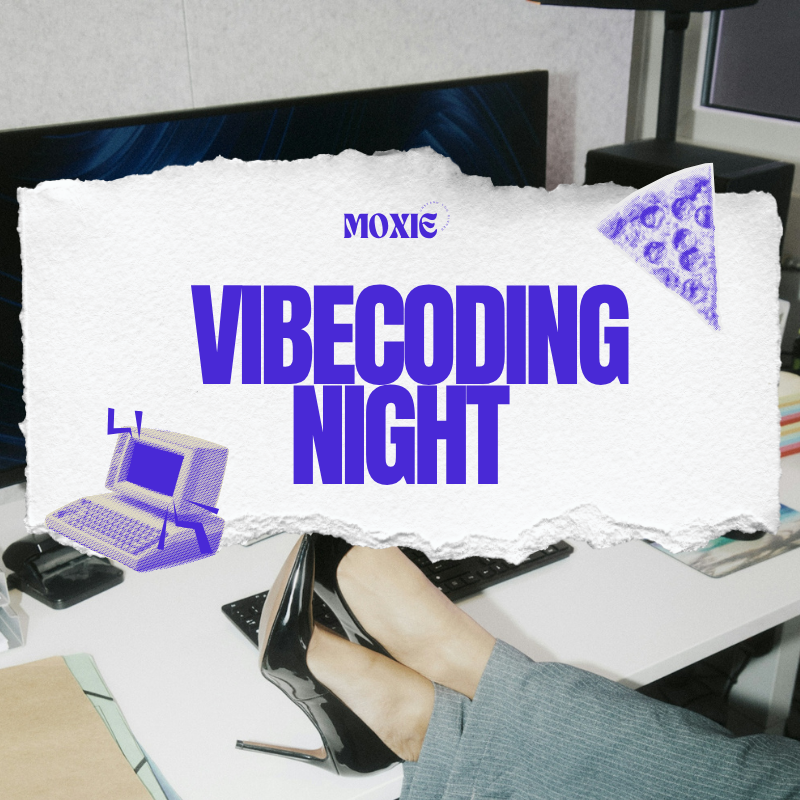 MOXIE Vibecoding Night ✨