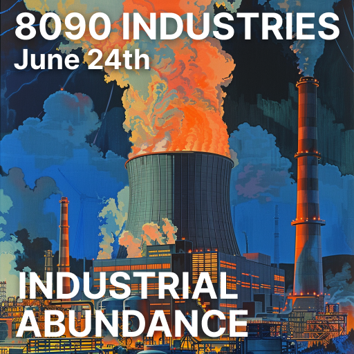 8090 Industries: Industrial Abundance