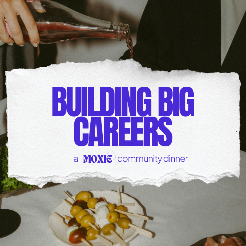 Building Big Careers - a MOXIE community dinner