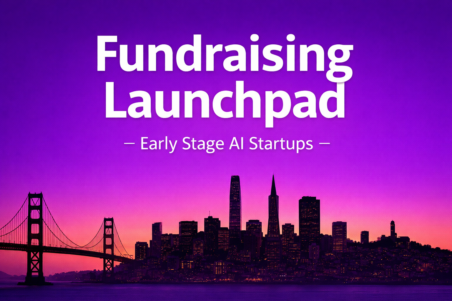 Fundraising Launchpad SF: Early-Stage AI Startups