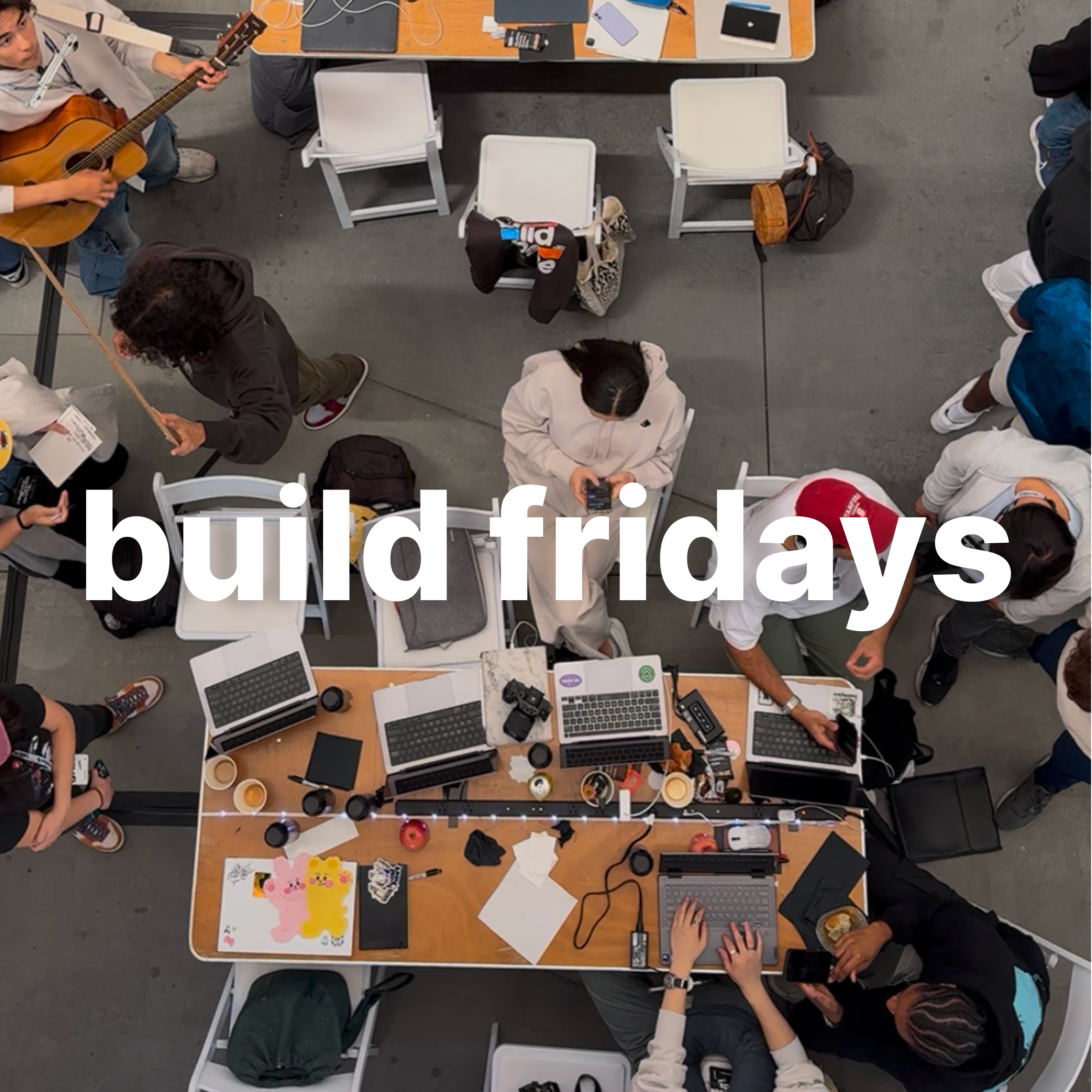 build fridays - work on your startup alongside others (bring laptop)