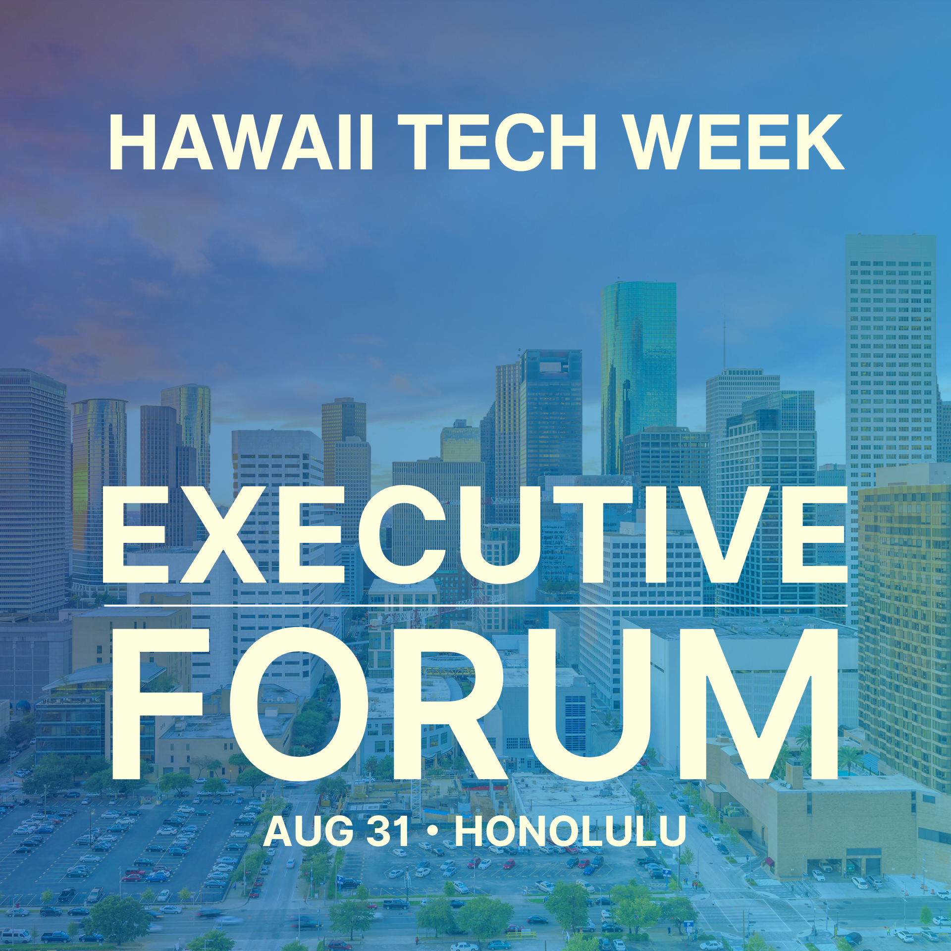Hawaii Tech Week - Executive Forum & Reception