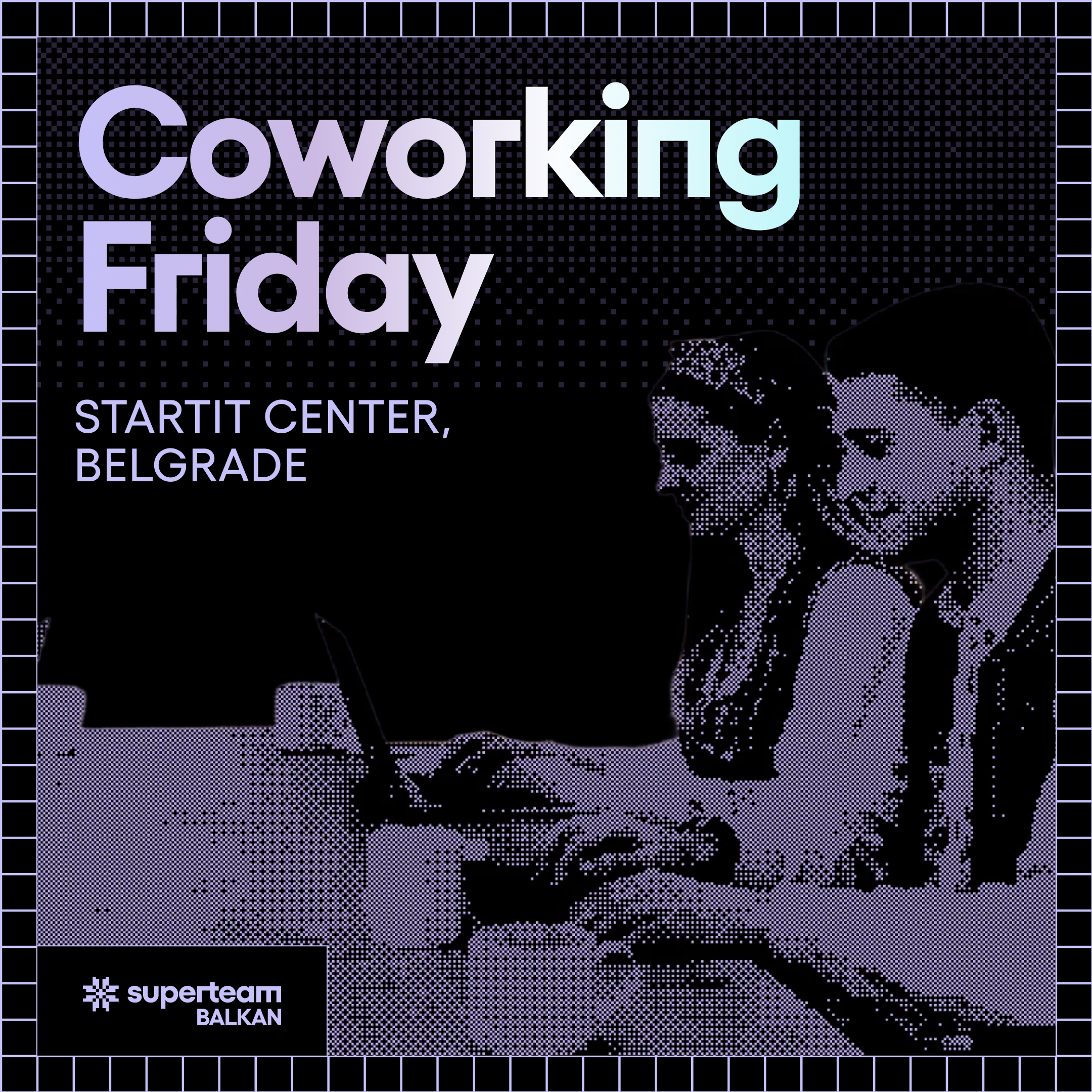 Coworking Fridays Belgrade | Superteam Balkan