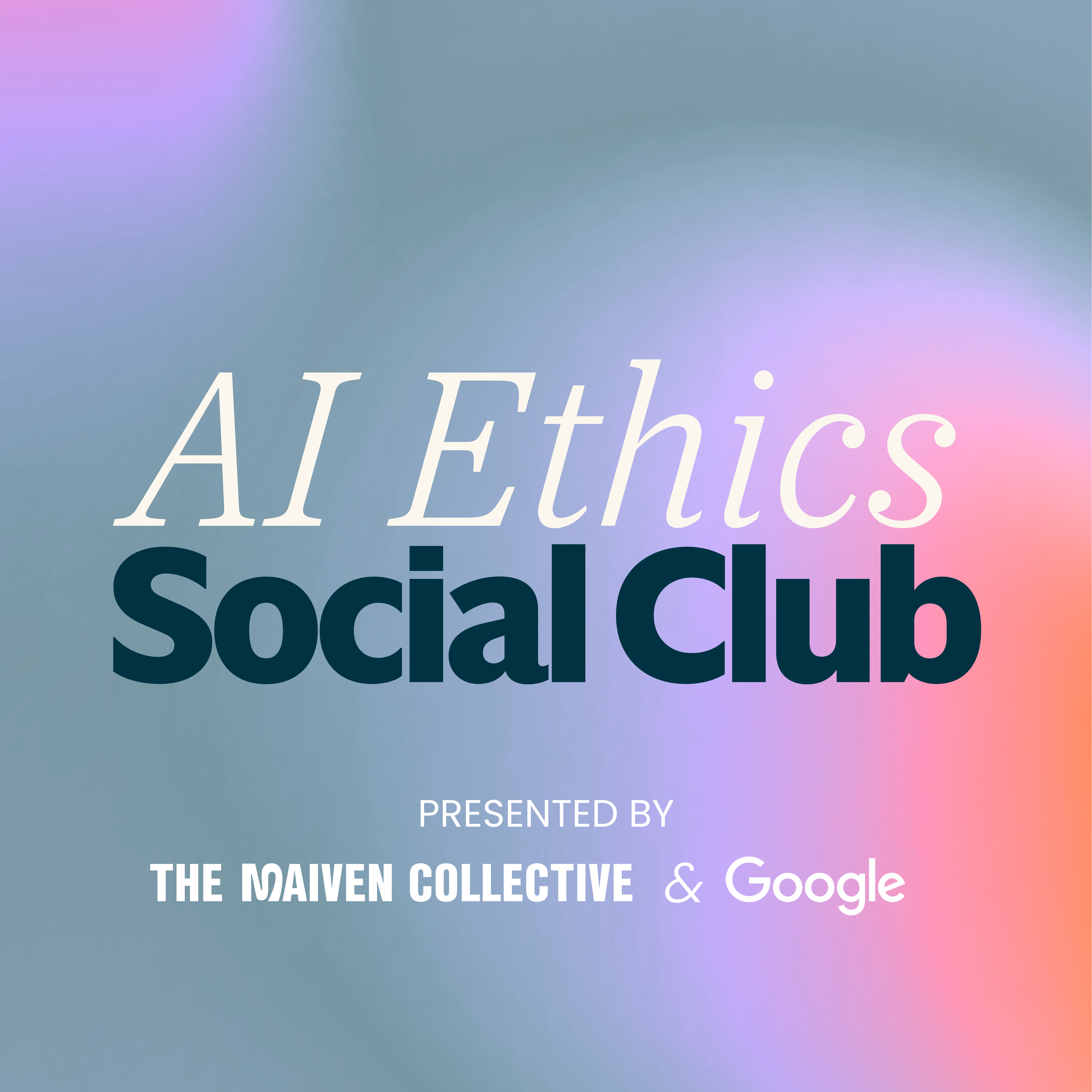 AI Ethics Social Club by Maiven Collective and Google
