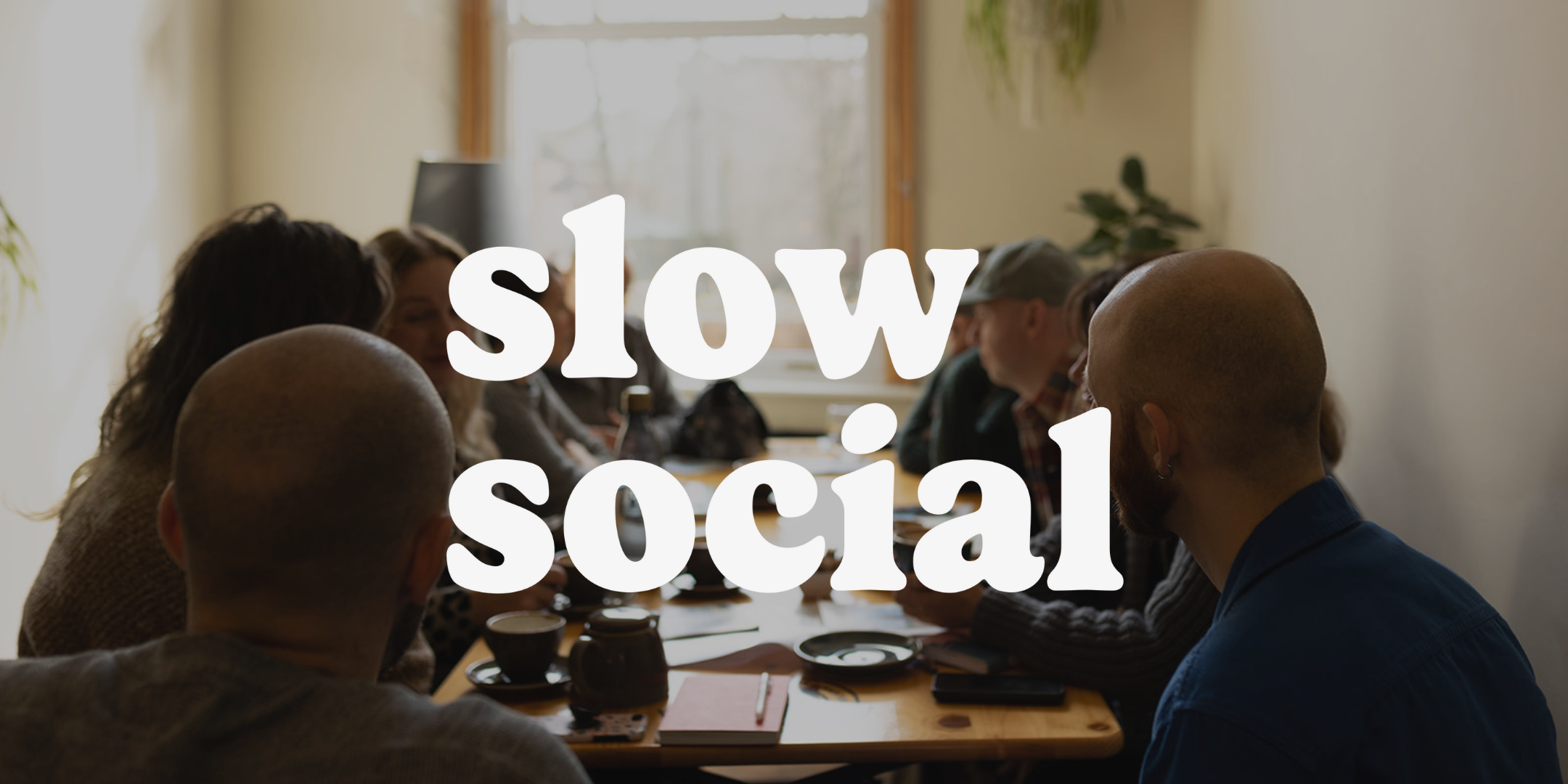 Slow Social | November 2026