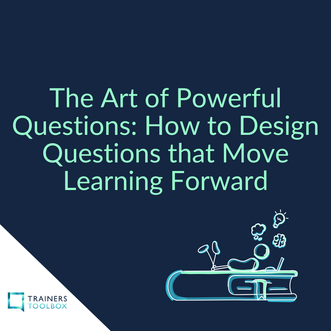 Masterclass - The Art of Powerful Questions - How to Design Questions that Move Learning Forward