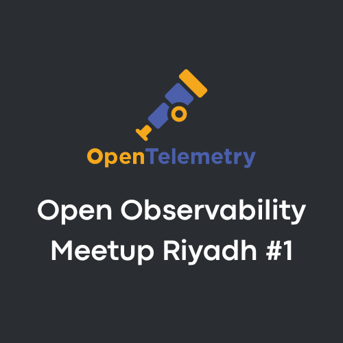Open Observability Meetup Riyadh
