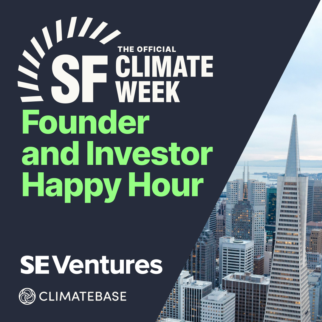 Official SF Climate Week Founder and Investor Happy Hour - Hosted by SE Ventures & Climatebase
