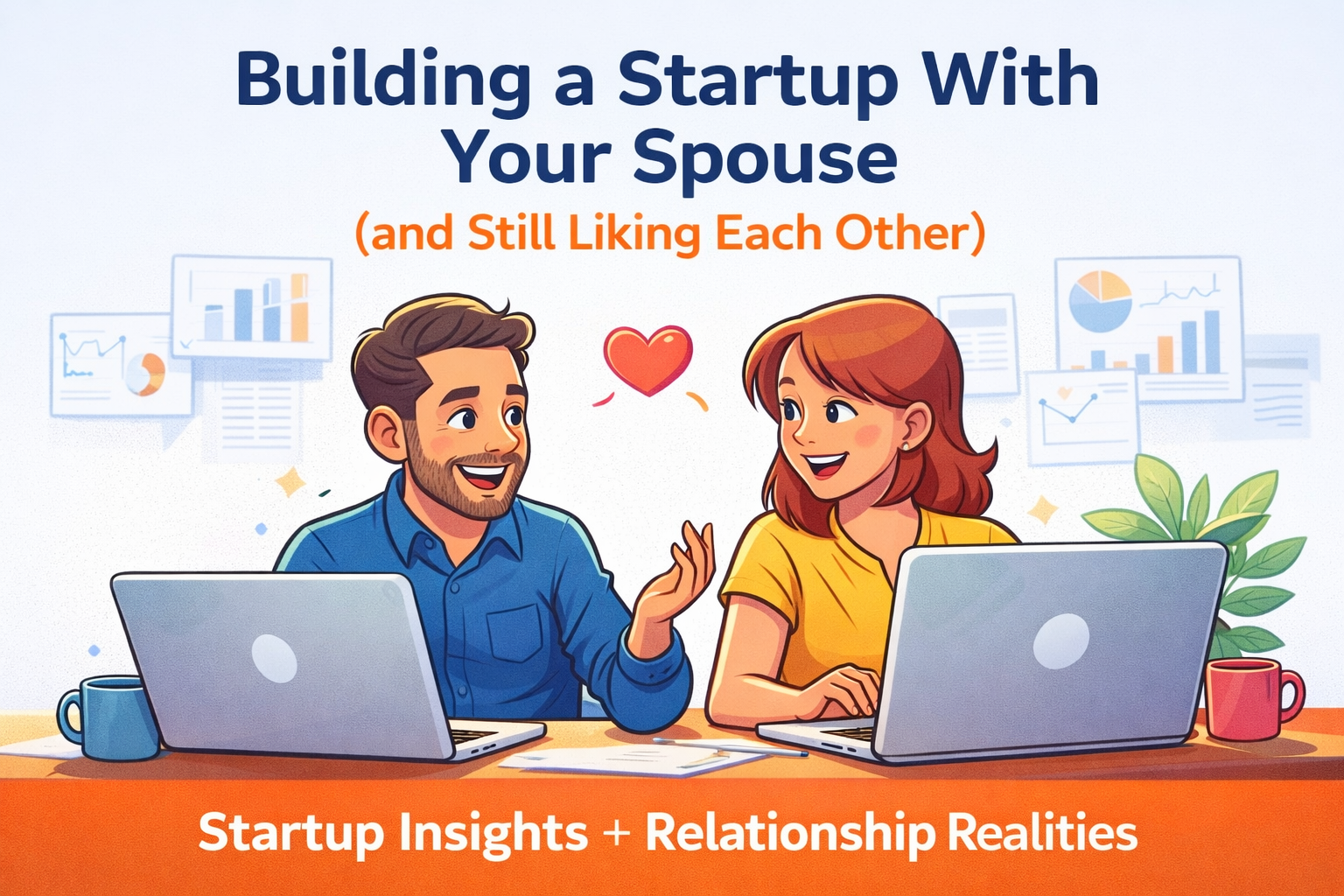 Building a Startup With Your Spouse (and Still Liking Each Other)
