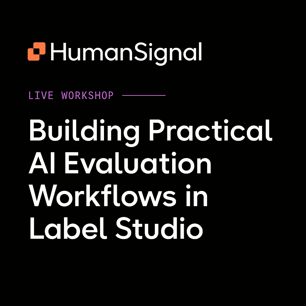 Building Practical AI Evaluation Workflows in Label Studio