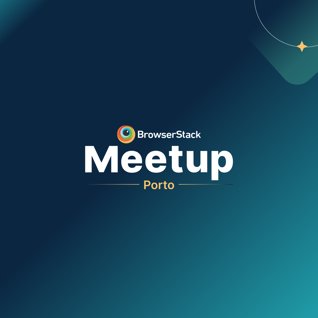 BrowserStack QA Meetup- Porto (May 20)