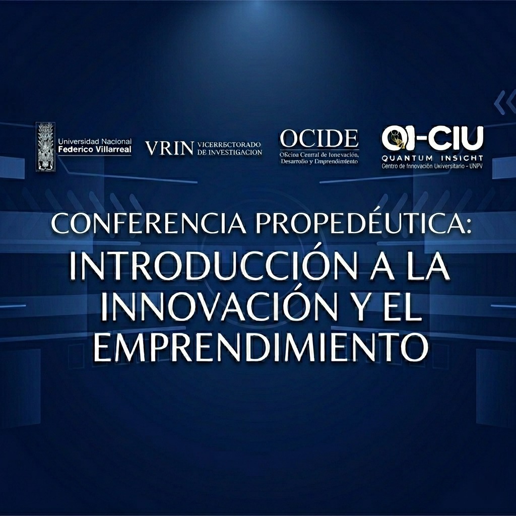 CONFERENCIA PROPEDÉUTICA: INTRODUCCIÓN A LA INNOVACIÓN Y EL EMPRENDIMIENTO