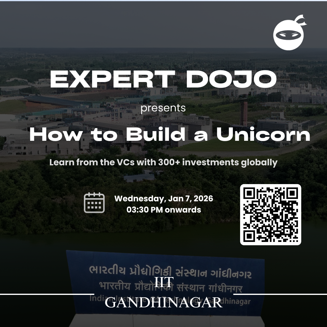 Expert Dojo presents How to Build a Unicorn (IIT Gandhinagar)