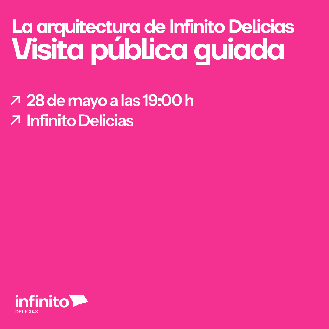 La arquitectura de Infinito Delicias: Visita pública guiada