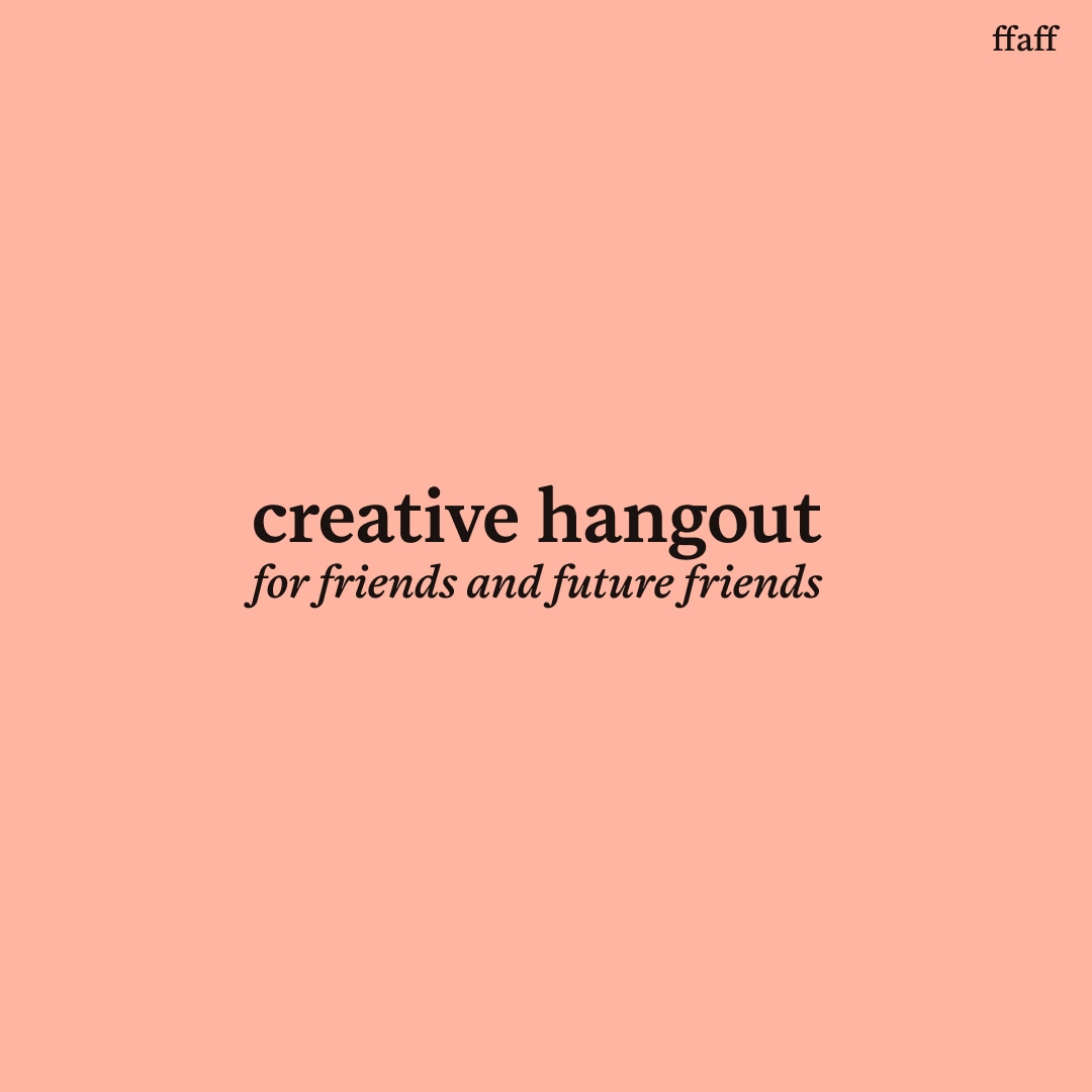 For Friends And Future Friends - Creative Hangout