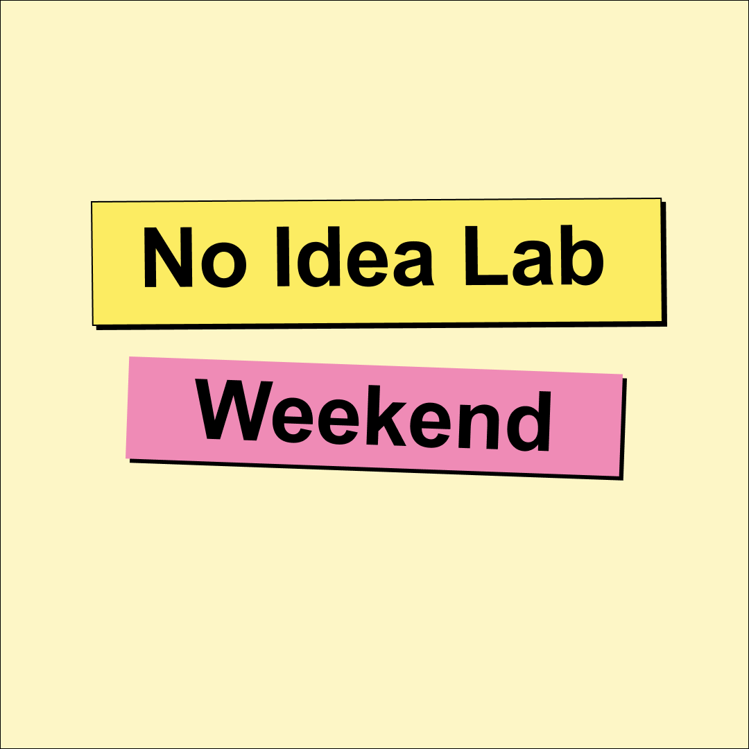 No Idea Lab Weekend