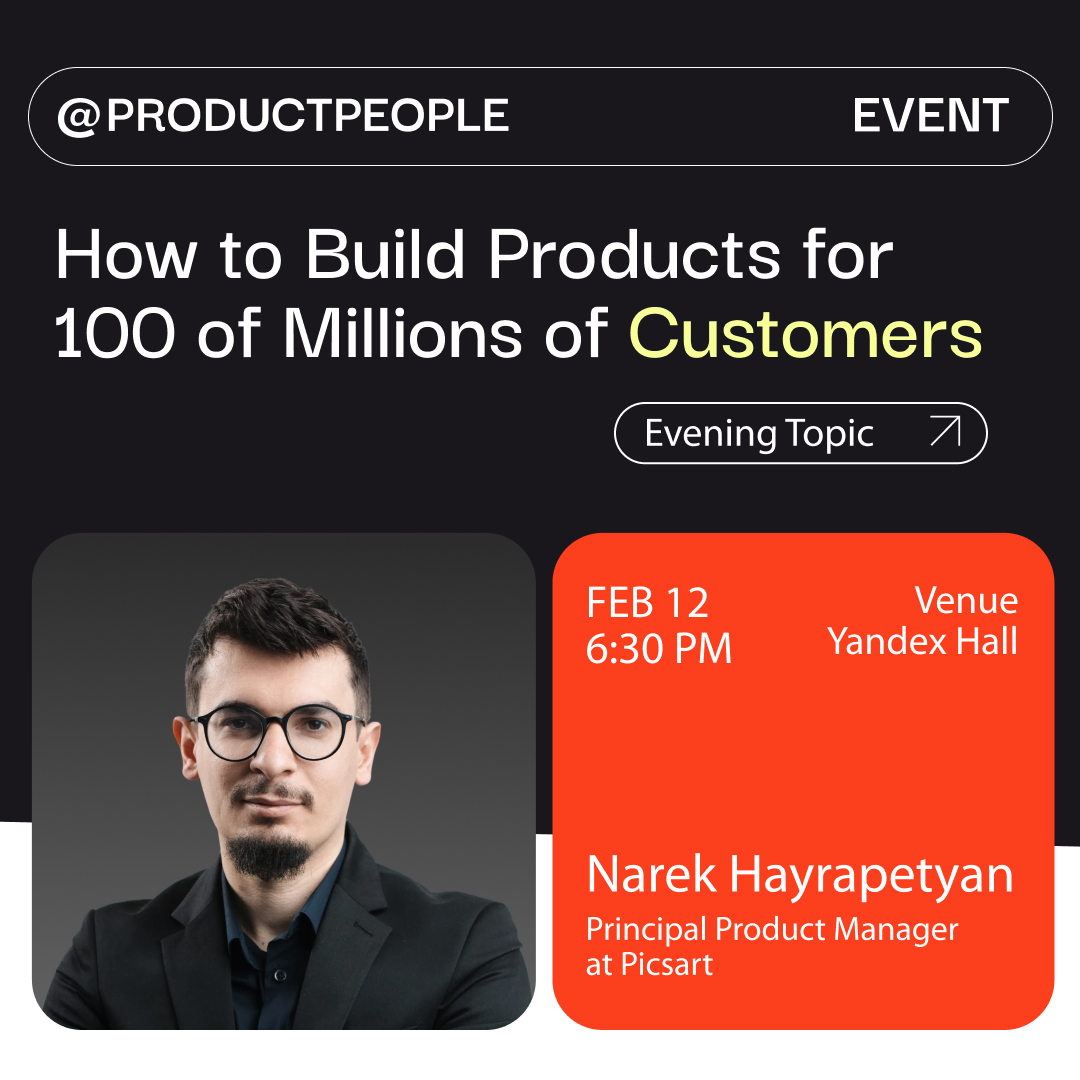 How To Build Products For 100 Of Millions Of Customers: Narek Hayrapetyan