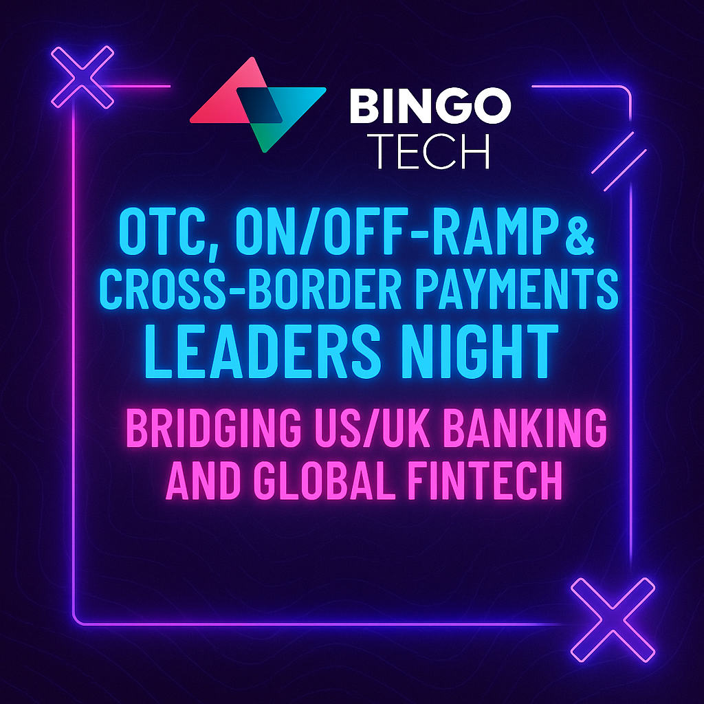 Crypto Nomads | Bingo Tech x OTC, On/Off-Ramp & Cross-Border Payments  Leaders Night — Bridging US/UK Banking and Global Fintech