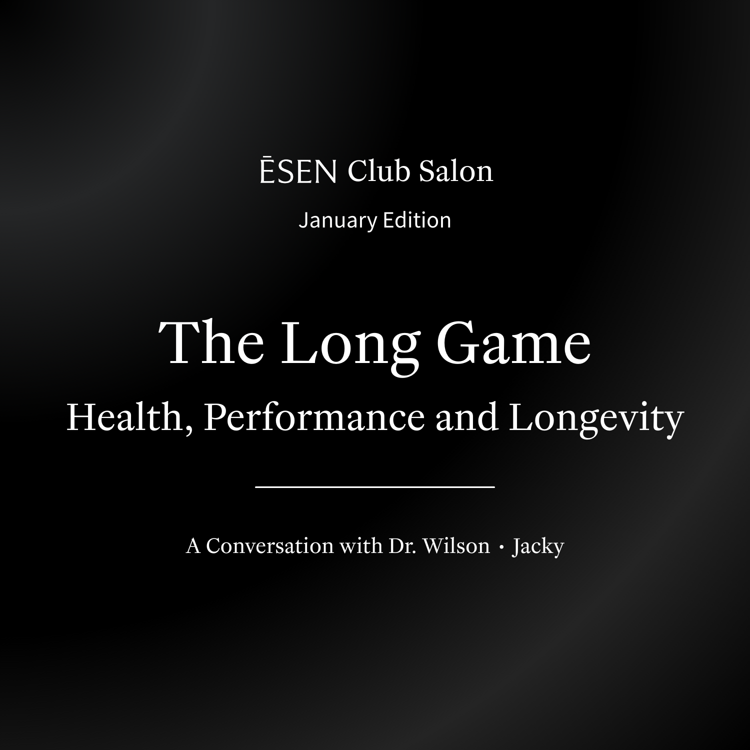 ĒSEN Club Salon · January edition — The Long Game: Health, Performance & Longevity