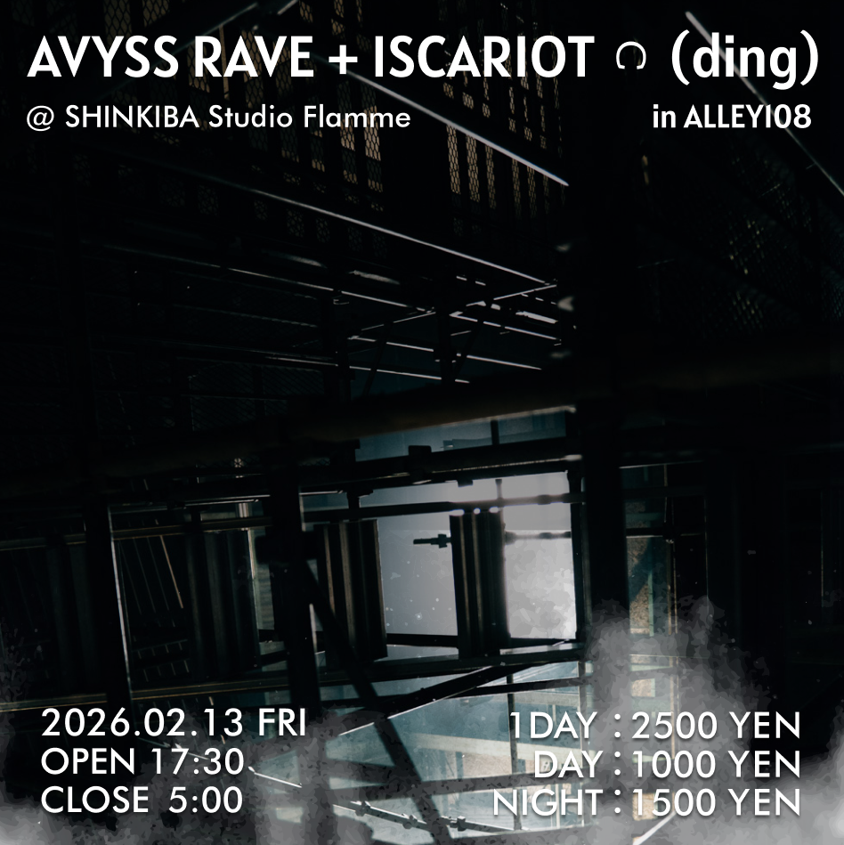 ALLEY108 OPENING EVENT 「AVYSS RAVE + ISCARIOT ᭦ (ding) in ALLEY108」