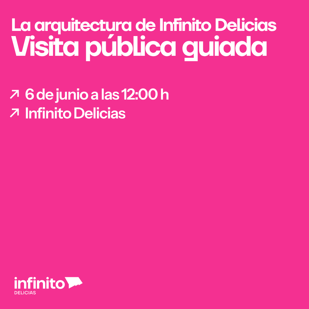 La arquitectura de Infinito Delicias: Visita pública guiada
