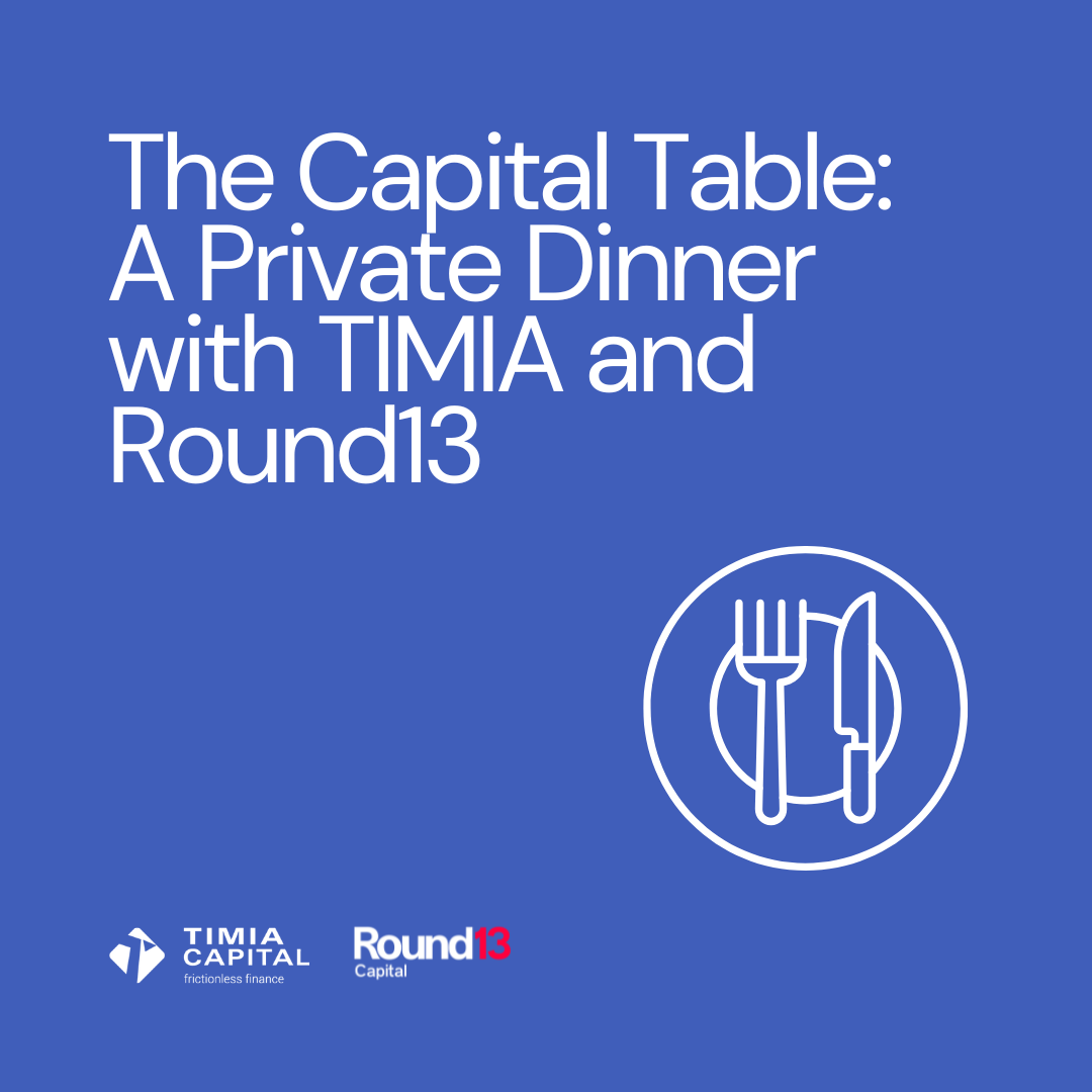 The Capital Table: A Private Dinner with TIMIA Capital and Round13 Capital