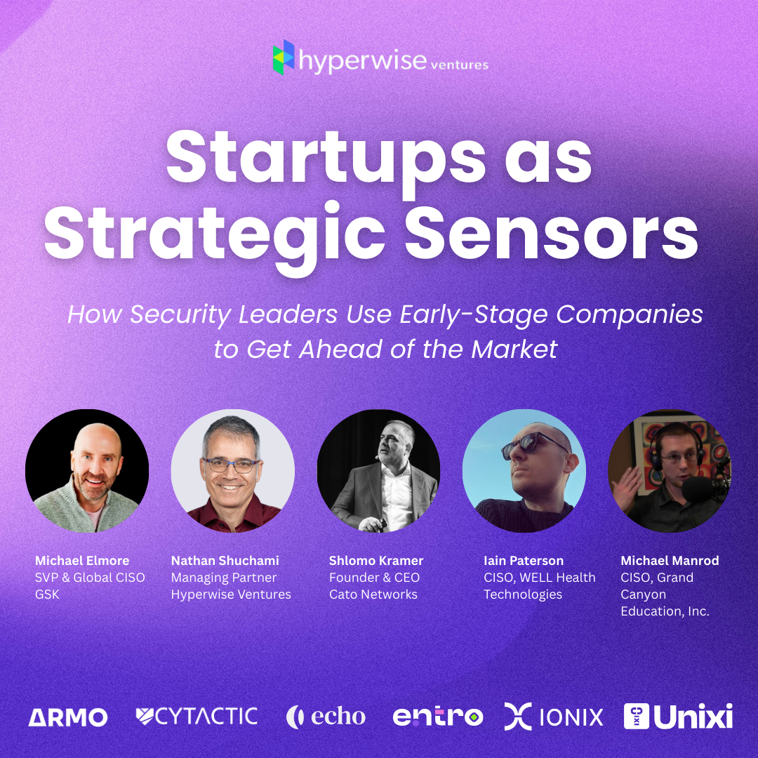 Startups as Strategic Sensors: How Security Leaders Use Early-Stage Companies to Get Ahead of the Market