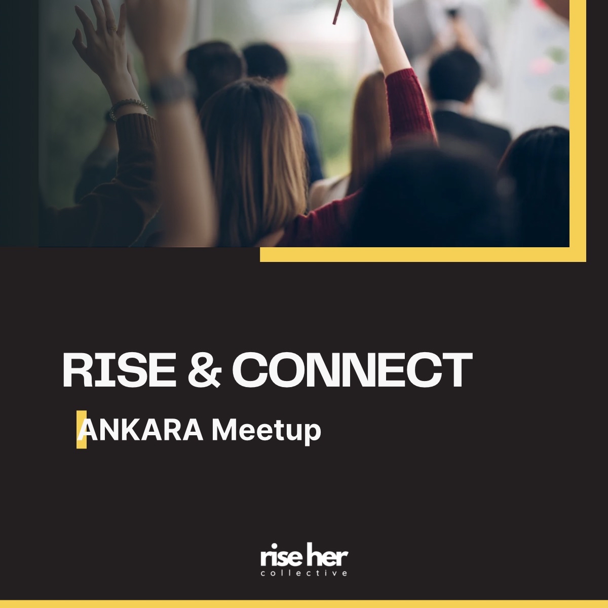 Rise Her Collective Ankara Buluşması (Teknoloji ve İhracatta Kadın Gücü - Women’s Power in Technology & Export)