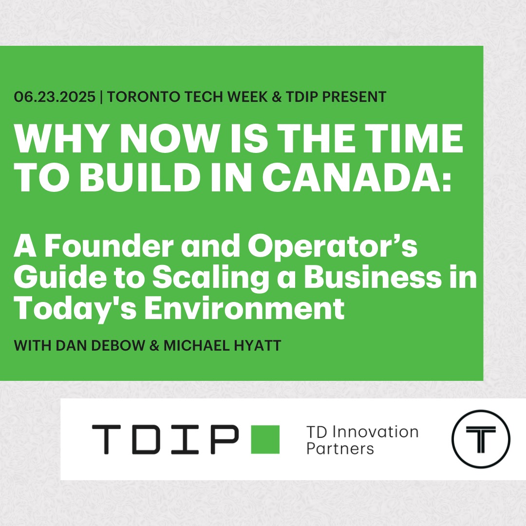 Why Now Is The Time To Build In Canada: A Founder and Operator’s Guide to Scaling a Business in Today’s Environment