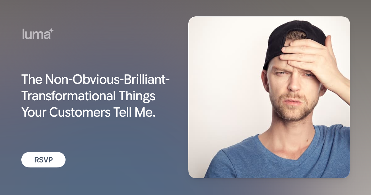 The Non-Obvious-Brilliant-Transformational Things Your Customers Tell Me. promotional image
