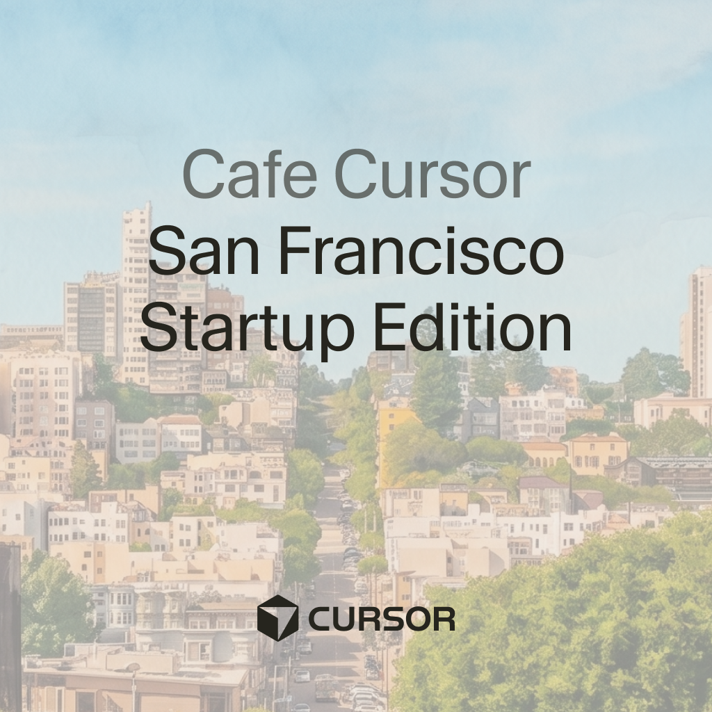 Cafe Cursor San Francisco: Startup Edition