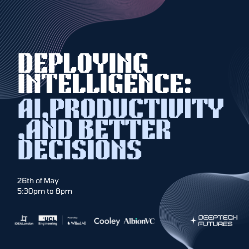 Deploying Intelligence: AI, Productivity, and Better Decisions @ IDEALondon