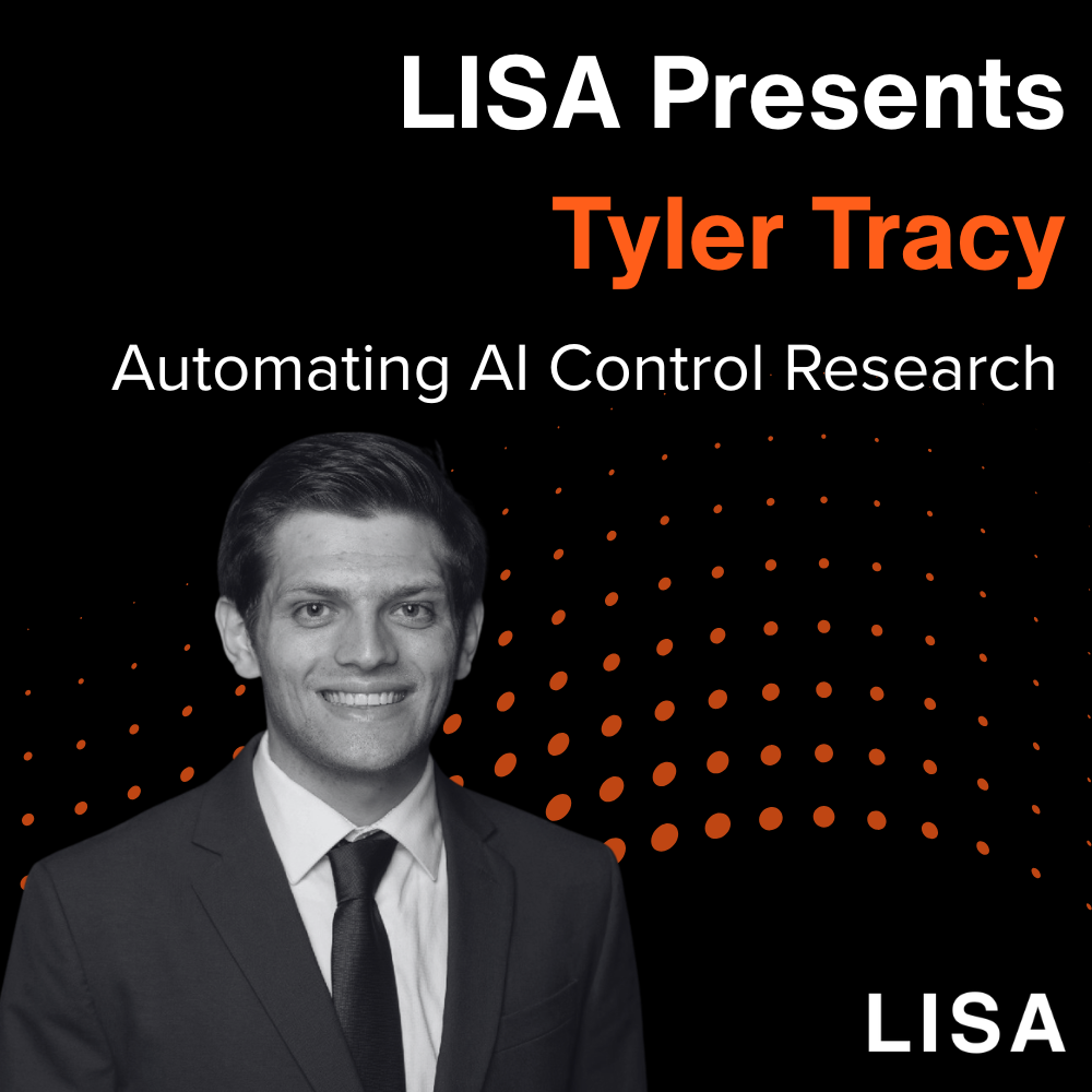 LISA Presents: Tyler Tracy: Automating AI Control Research