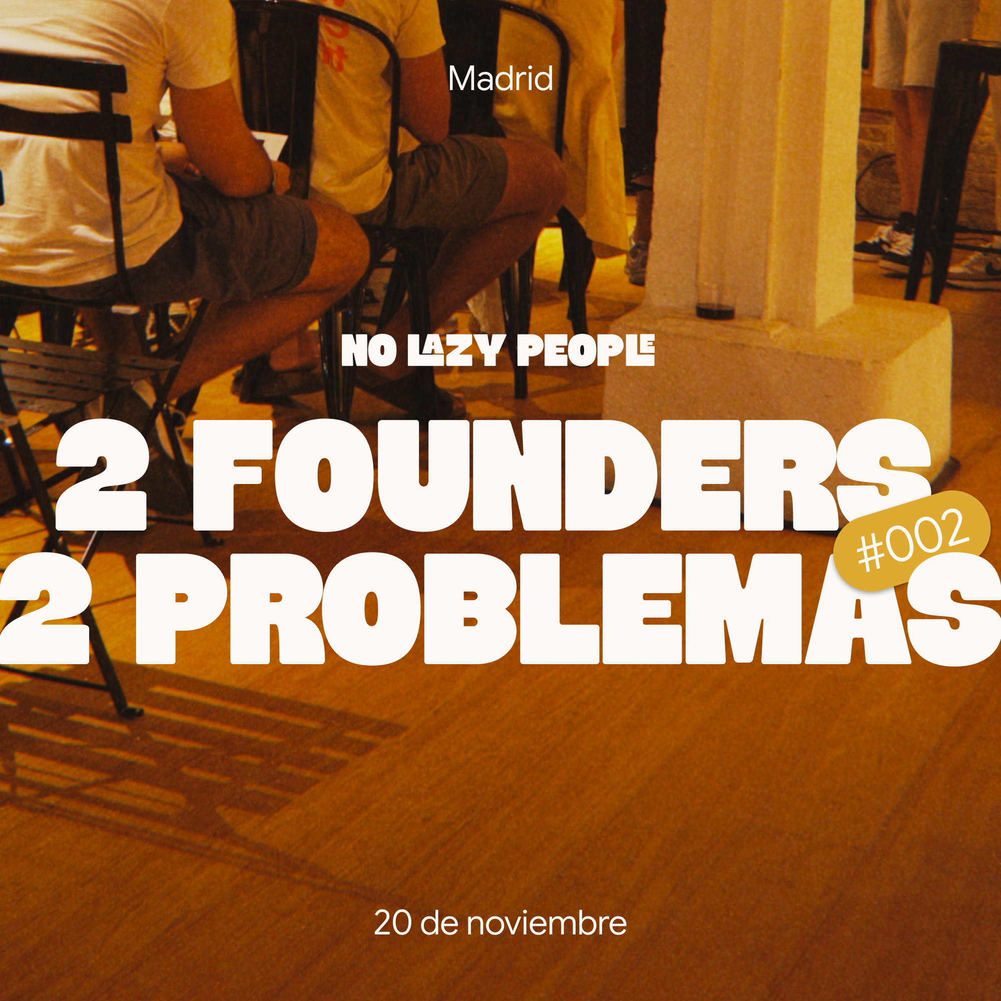 2 FOUNDERS, 2 PROBLEMAS - No Lazy People Madrid #002