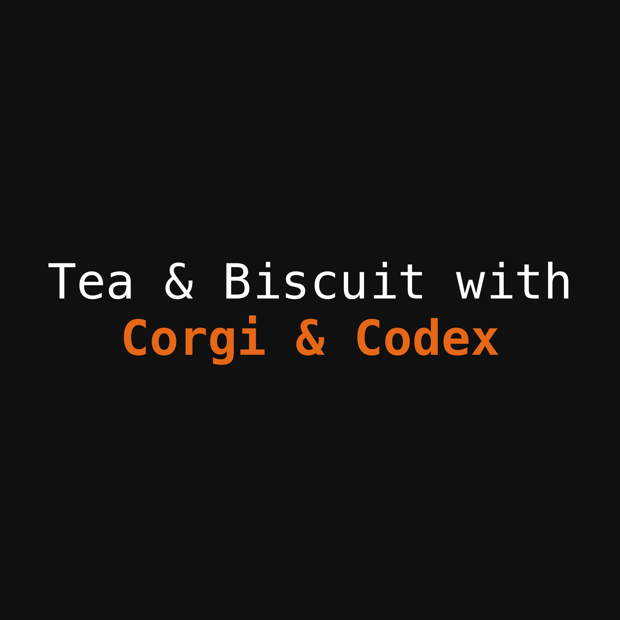 Tea & Biscuits with Corgi & Codex