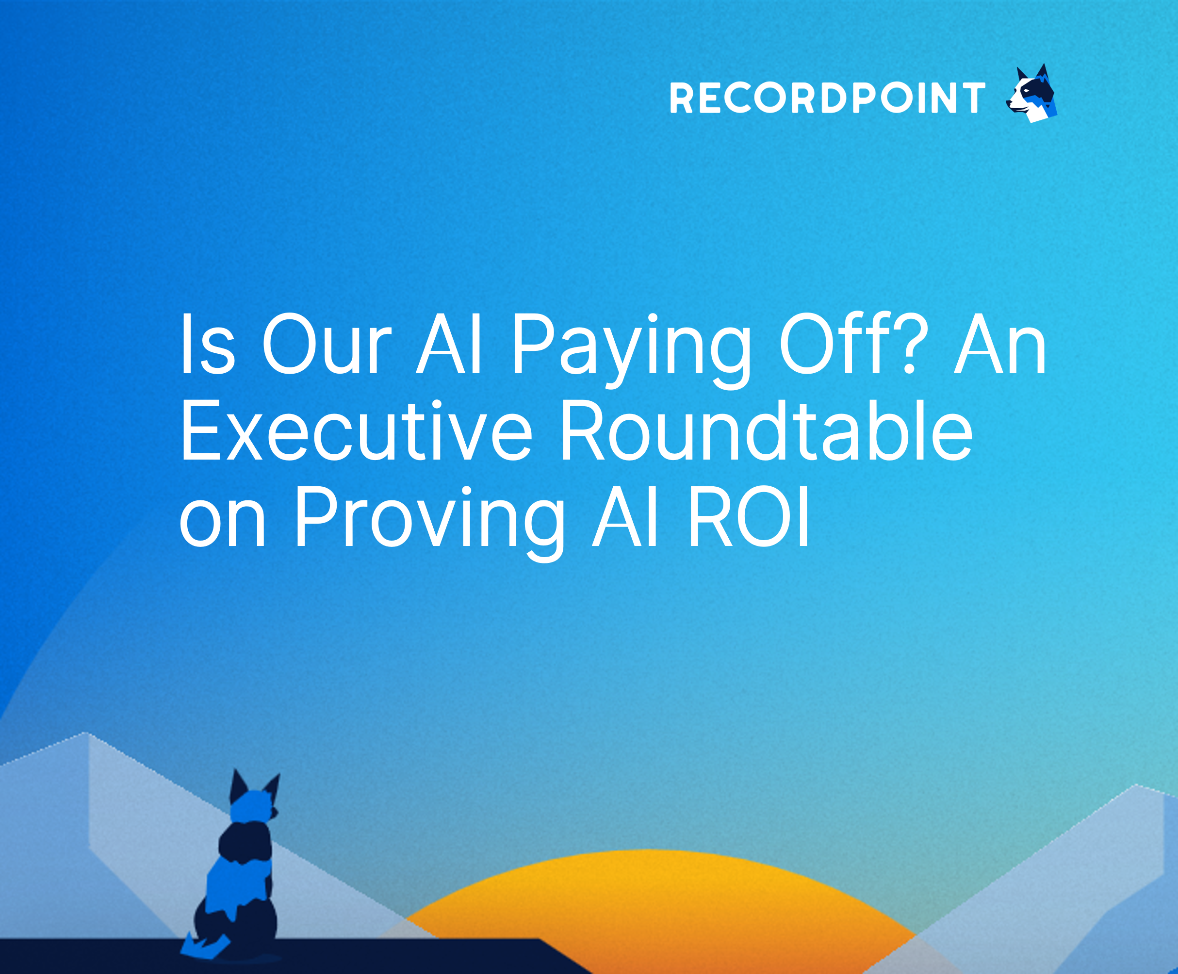 Is Our AI Paying Off? An Executive Roundtable on Proving AI ROI