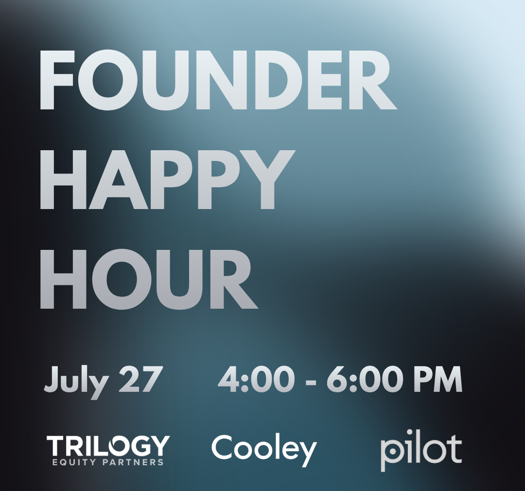 Founder Happy Hour | Trilogy Equity Partners x Cooley x Pilot