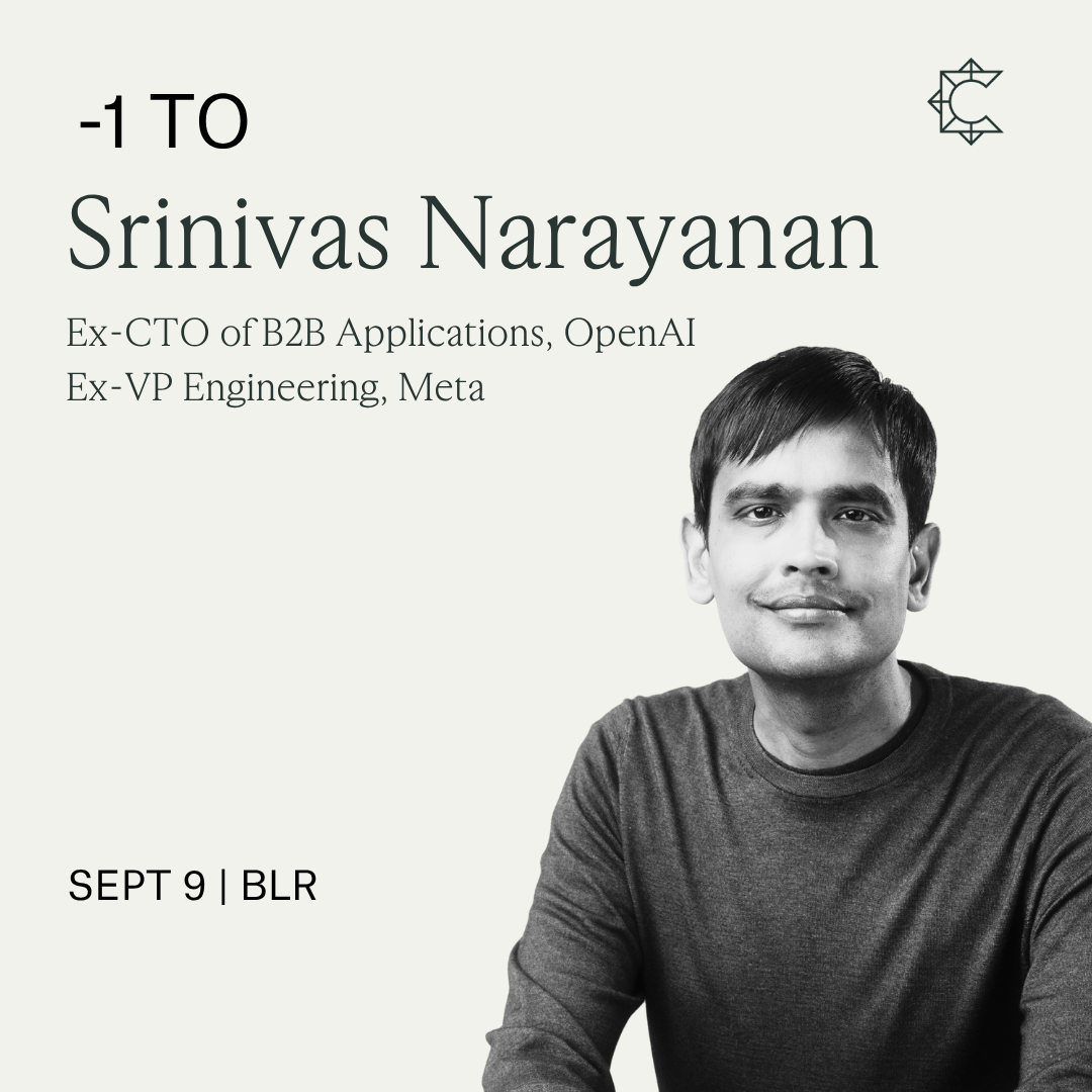 -1 to 0 | Srinivas Narayanan | Former CTO of B2B Applications (OpenAI), Ex-VP Engineering (Meta)
