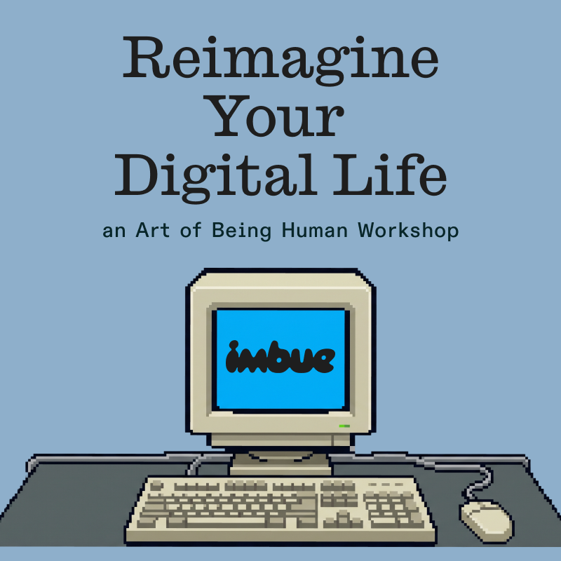 Reimagine Your Digital Life: an ‘Art of Being Human’ Workshop