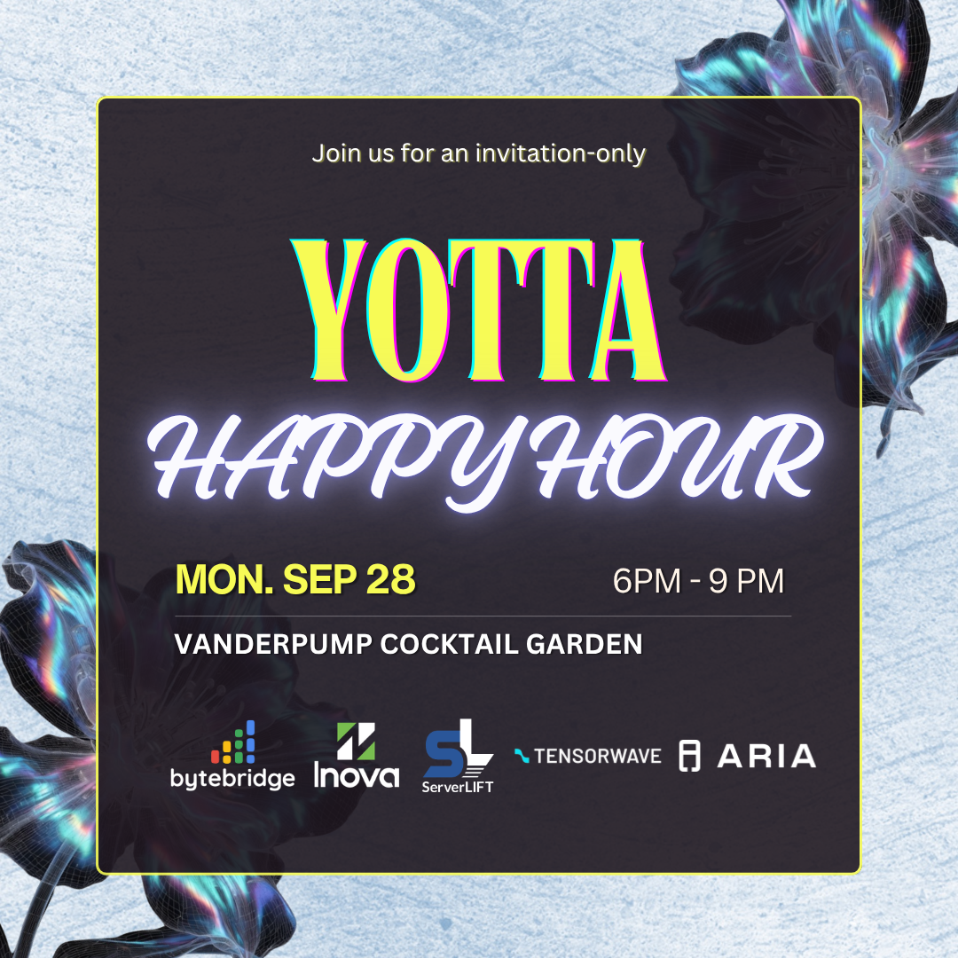 YOTTA Kickoff Happy Hour : ByteBridge x Inova x ServerLIFT x Tensorwave x Aria Networks