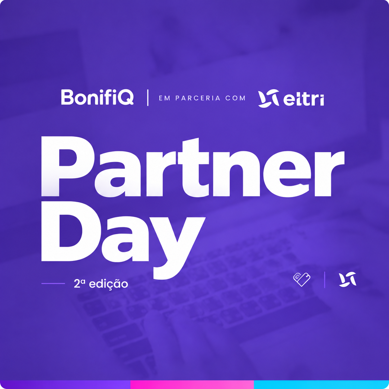 Partner Day BonifiQ & Eitri 2ª edição