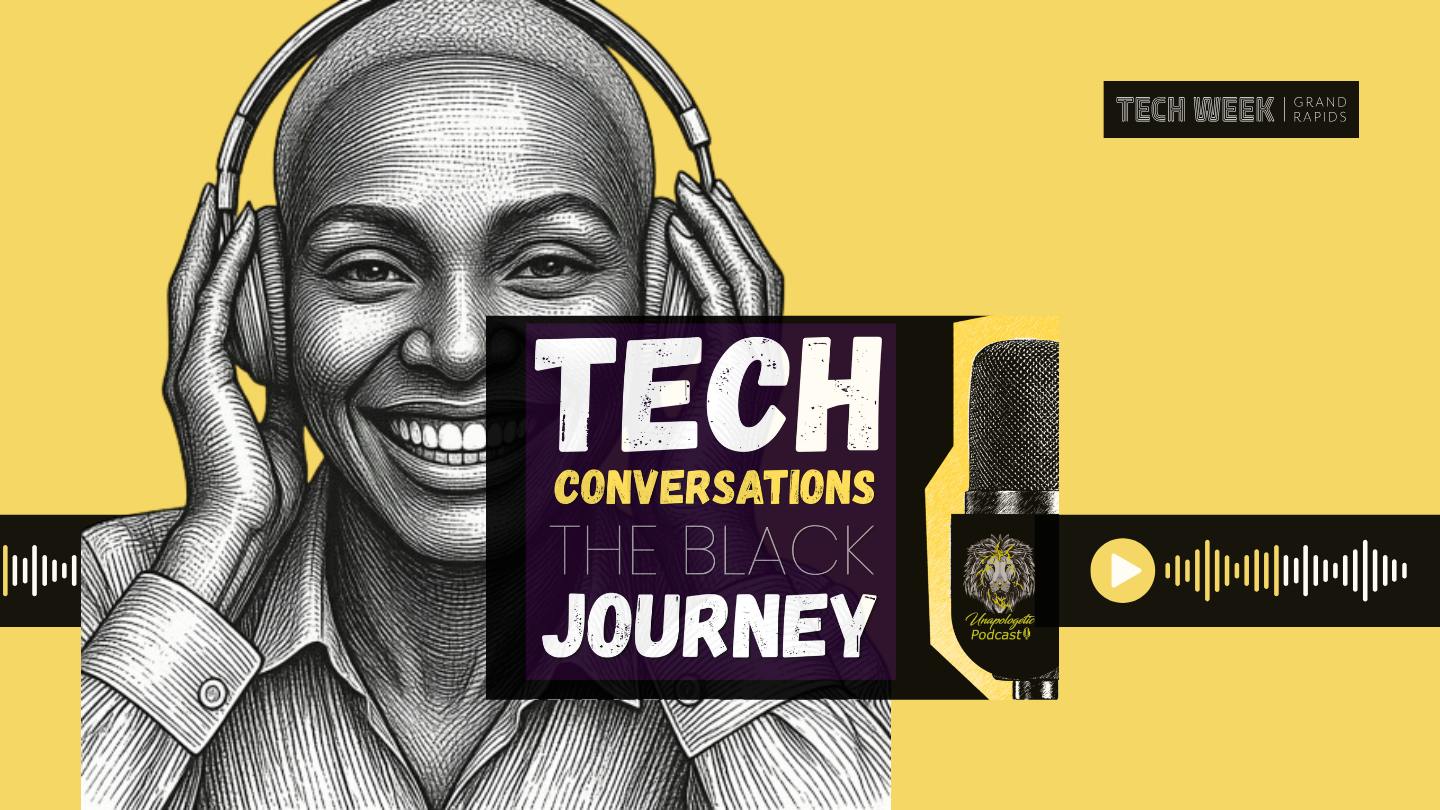 UNAPOLOGETIC PODCAST: TECH CONVERSATIONS "THE BLACK JOURNEY"