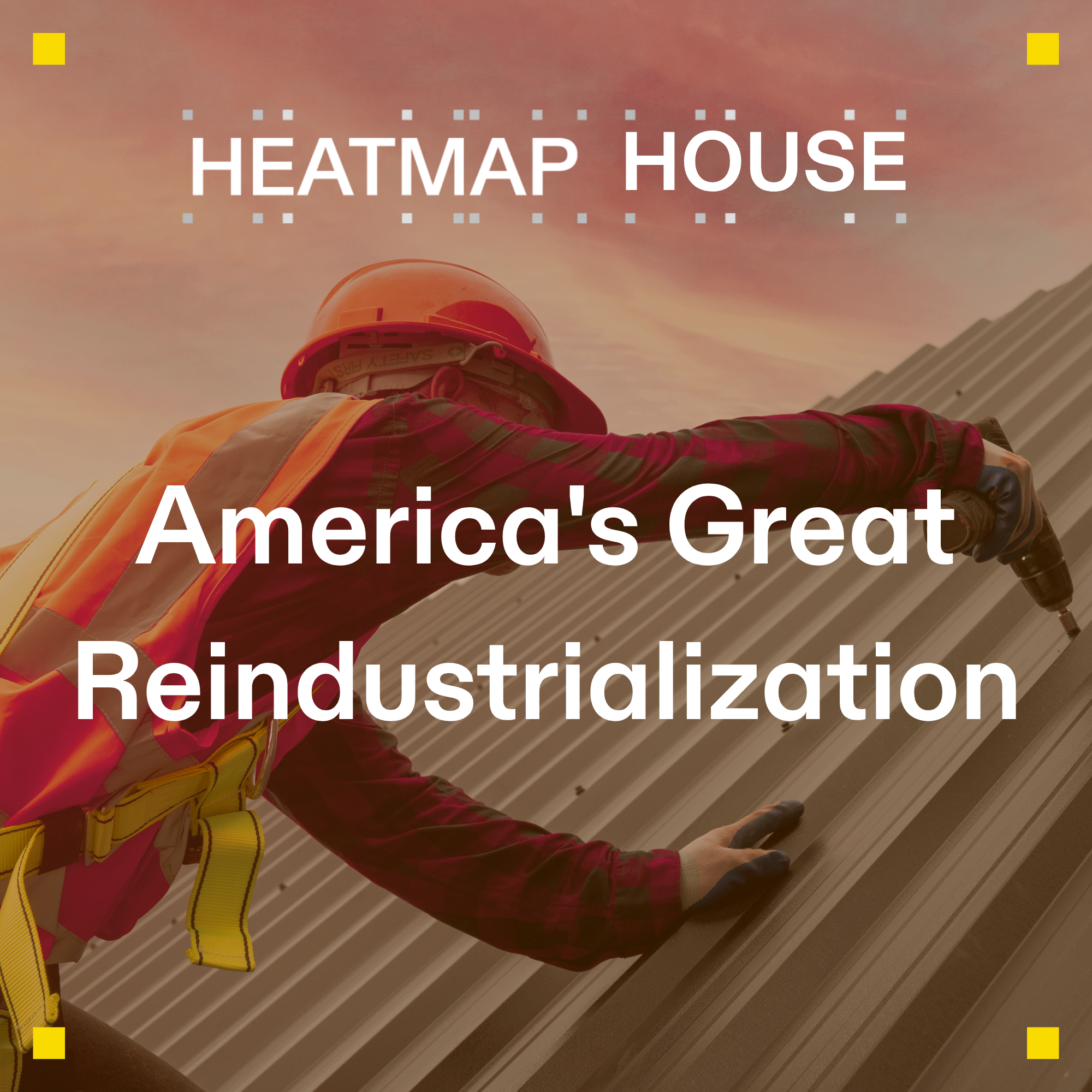 Heatmap House: Amerikas große Reindustrialisierung